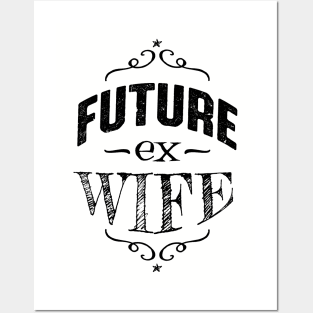 Future Ex Wife Divorcee Getting Divorced Posters and Art